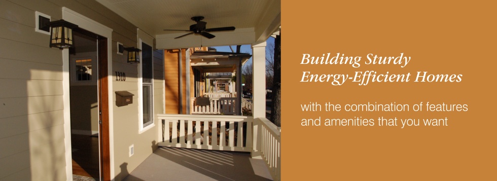 Building sturdy energy-efficient homes with the combination of features you want